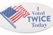 I Voted Twice Today Sticker