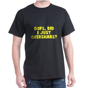 oversharer tshirt